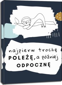 Feeby najpierw trochę poleżę - obraz na płótnie 40x60 cm 1