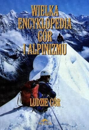 Wielka encyklopedia gór i alpinizmu. Tom 6. Ludzie gór 1