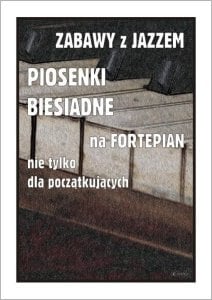 Zabawy z jazzem. Piosenki biesiadne na fortepian.. 1