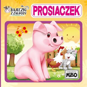 Bajeczki z zagrody. Prosiaczek 1
