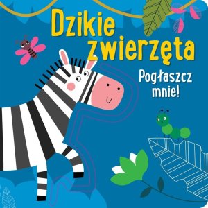 Pogłaszcz mnie! Dzikie zwierzęta 1