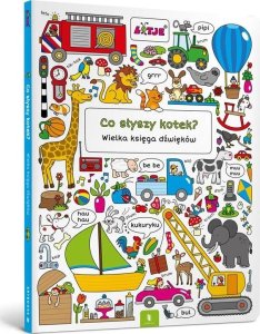 Co słyszy kotek? Wielka księga dźwięków 1