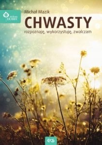 Chwasty - rozpoznaję, wykorzystuję, zwalczam 1