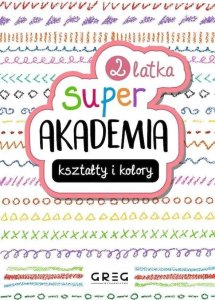 Kształty i kolory. Super akademia 2 latka 2
