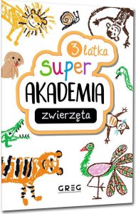 Zwierzęta. Super akademia 3 latka 2