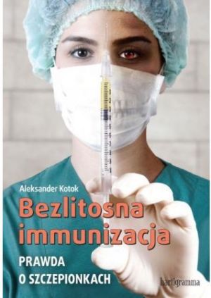 Bezlitosna immunizacja. Prawda o szczepionkach 1