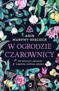 W ogrodzie czarownicy. Jak stworzyć i uprawiać... EDUKAMP 1