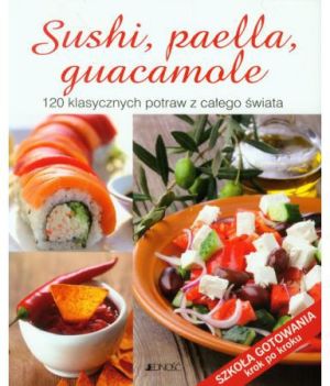 Sushi, paella, guacamole. 120 klasycznych potraw 1