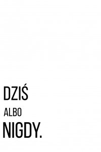 Plakat 61x91,5cm Z Napisami Nowoczesny Cytat Dziś Albo Nigdy 1