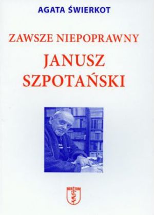 Zawsze niepoprawny Janusz Szpotański (250901) 1