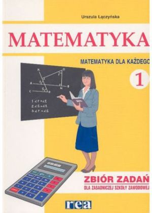 Matematyka dla każdego ZSZ kl.1-2 zbiór zadań cz.1 1