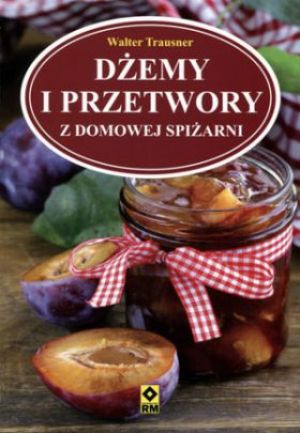 Dżemy i przetwory z domowej spiżarni 1