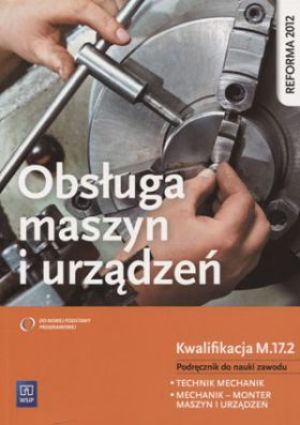 Obsługa maszyn i urządzeń Podręcznik do nauki zawodu technik mechanik Kwalifikacja M.17.2 1