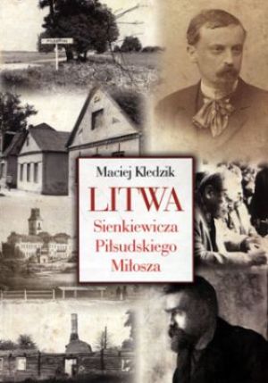 Litwa Sienkiewicza, Piłsudskiego i Miłosza 1