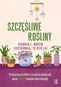 Szczęśliwe rośliny. Praktyczny poradnik 1