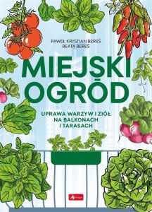 Miejski ogród. Uprawa warzyw i ziół na balkonach 1