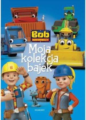 Bob Budowniczy. Moja kolekcja bajek 1