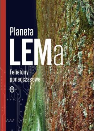 Planeta LEMa. Felietony ponadczasowe 1