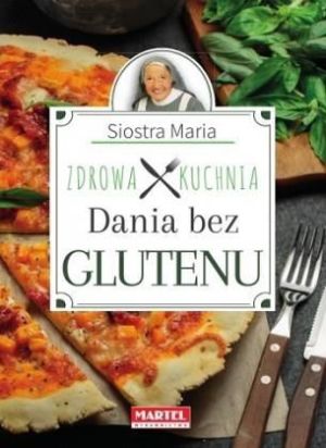 Siostra Maria - Zdrowa Kuchnia - Dania bez glutenu 1