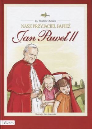 Nasz przyjaciel Papież. Jan Paweł II (931891) 1