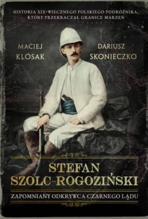 Stefan Szolc-Rogoziński. Zapomniany odkrywca 1