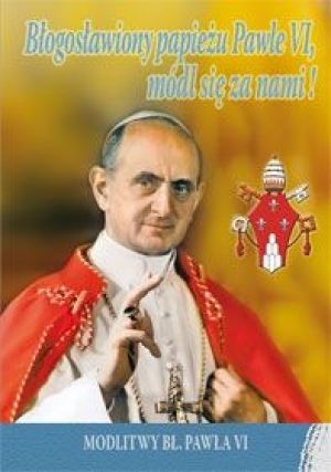 Błogosławiony papieżu Pawle VI, módl się za nami 1