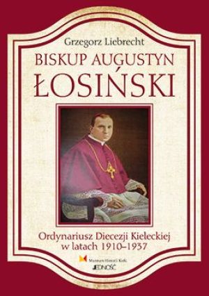 Biskup Augustyn Łosiński. Ordynariusz Diecezji Kieleckiej w latach 1910-1937 1