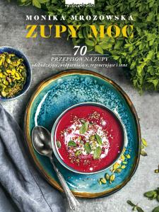 Zupy Moc. 70 przepisów na zupy odchudzające, uodparniające, regenerujące i inne 1