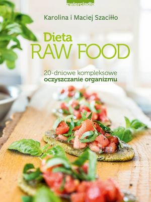 Dieta raw food. 20 dniowe kompleksowe oczyszczanie organizmu 1