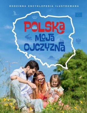 Rodzinna Encyklopedia - Polska moja ojczyzna 1