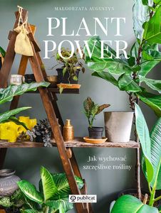 PLANT POWER JAK WYCHOWAĆ SZCZĘŚLIWE ROŚLINY 1