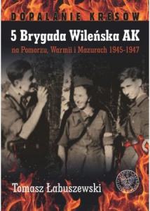5 Brygada Wileńska AK na Pomorzu, Warmii i Mazurach 1945-1947 1