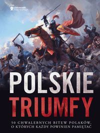 Polskie Triumfy 50 Chwalebnych Bitew Z Naszej Historii (30644963) 1