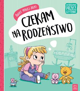 Świat małej Julki. Czekam na rodzeństwo wychowanie przez czytanie 1