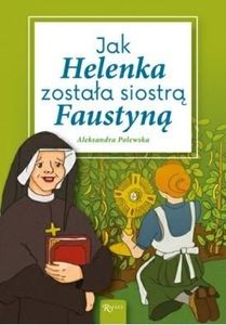 Jak Helenka Została Siostrą Faustyną 1