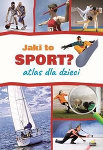 Jaki to sport? Atlas dla dzieci 1
