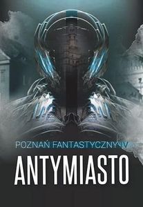 Poznań Fantastyczny ANTYMIASTO 1
