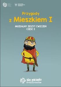 Przygody z Mieszkiem I Muzealny zeszyt ćw. cz.1 1