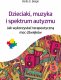 Wydawnictwo Uniwersytetu Jagiellońskiego Dzieciaki, muzyka i spektrum autyzmu 1