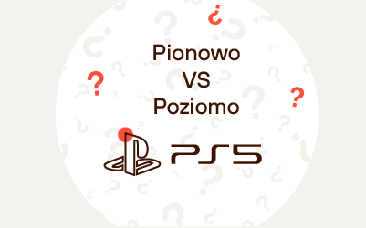 Jak stawiać PlayStation 5 ‒ pionowo czy poziomo?