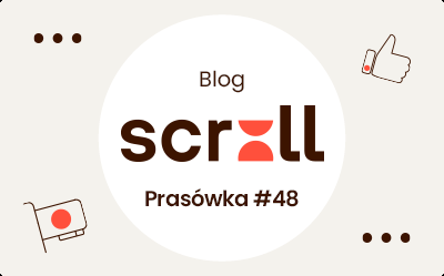 Scroll – prasówka #48 – Co na blogu piszczy?