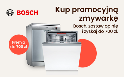 Kup promocyjną zmywarkę Bosch, zostaw opinię i zyskaj nawet do 700 zł.