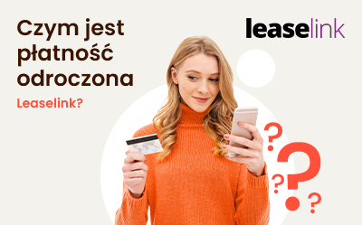 Odroczona płatność LeaseLink – wygodne finansowanie dla firm